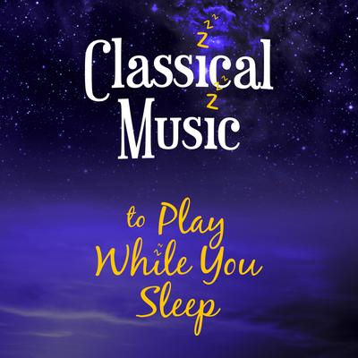 Classical Music to Play While You Sleep's cover