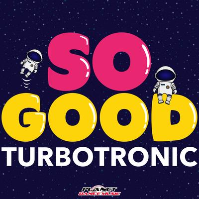 So Good (Original Mix) By Turbotronic's cover