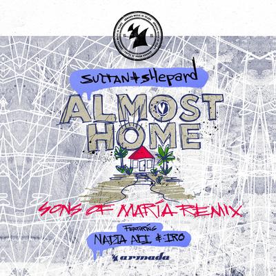 Almost Home (feat. Nadia Ali & IRO) (Sons Of Maria Remix) By Nadia Ali, iRO, Sons Of Maria, Sultan + Shepard's cover