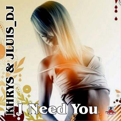 I Need You (SicuLand Remix) By Jluis Dj, Khrys, SicuLand's cover