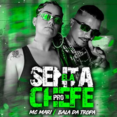 Ela Senta pro Chefe (Remix) By MC Mari, Bala da Tropa's cover