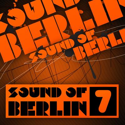 Sound of Berlin 7 - The Finest Club Sounds Selection of House, Electro, Minimal and Techno's cover