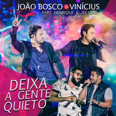 Deixa a Gente Quieto (Ao Vivo) By João Bosco & Vinicius, Henrique & Juliano's cover