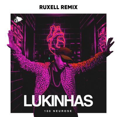 100 Neurose (Ruxell Remix) By Lukinhas, Ruxell's cover
