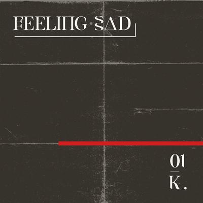 We Know That There Is No Help for Us but from One Another, That No Hand Will Save Us If We Do Not Reach Out Our Hand. And the Hand That You Reach Out Is Empty, As Mine Is. By Feeling Sad's cover