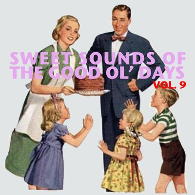 Sweet Sounds of the Good Ol' Days, Vol. 9's cover