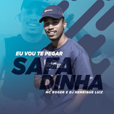 Eu Vou Te Pegar Safadinha By DJ Henrique Luiz, MC Roger's cover