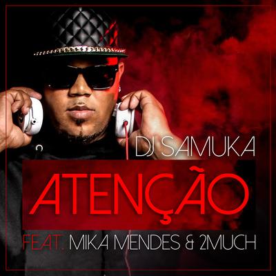 Atenção By Dj Samuka, Mika Mendes, 2much's cover