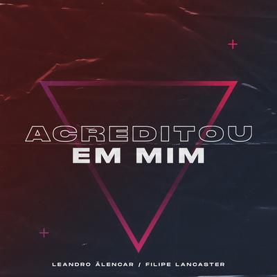 Acreditou em mim By Leandro Alencar, Filipe Lancaster's cover