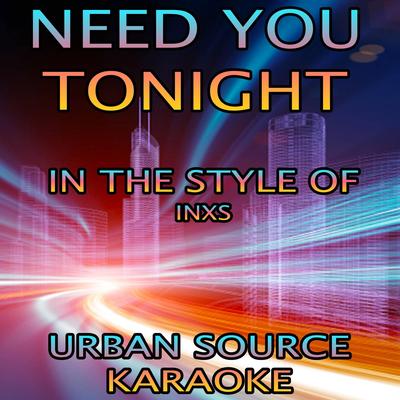 Need You Tonight (In The Style Of INXS) Instrumental Version. By Urban Source Karaoke's cover