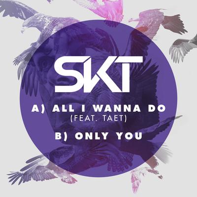 All I Wanna Do (Original Mix) By DJ S.K.T, TAET's cover