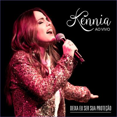 Deixa Eu Ser Sua Proteção (Ao Vivo) By Kennia's cover