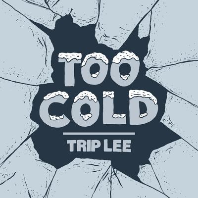 Too Cold By Trip Lee's cover