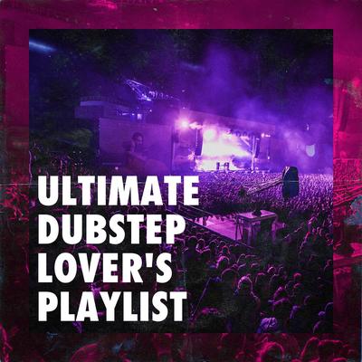 Ultimate Dubstep Lover's Playlist's cover