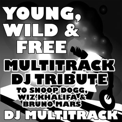 Young, Wild & Free (Multitrack DJ Tribute to Snoop Dogg, Wiz Khalifa & Bruno Mars)'s cover