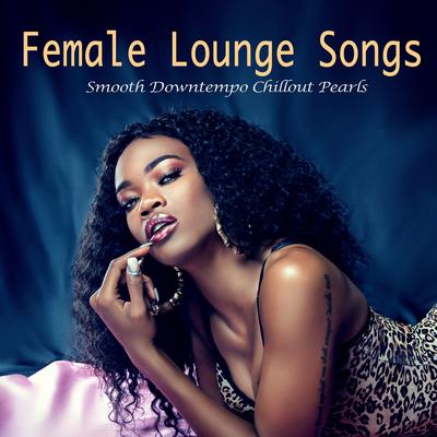 Female Lounge Songs (Smooth Downtempo Chillout Pearls)'s cover