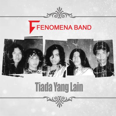 Tiada Yang Lain By Fenomena Band's cover