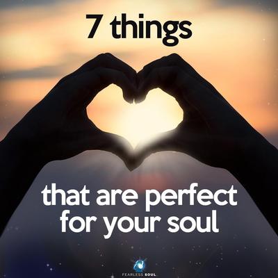 7 Things That Are Perfect for Your Soul's cover