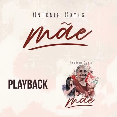 Mãe (Playback) By Antônia Gomes's cover