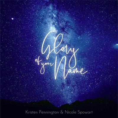 Glory of Your Name By Kristen Pennington, Nicole Spowart's cover