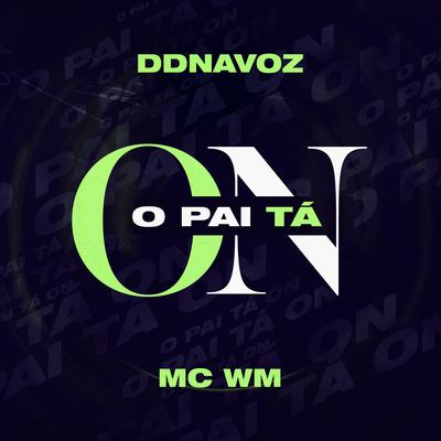 O Pai Tá On By DDNAVOZ, MC WM's cover