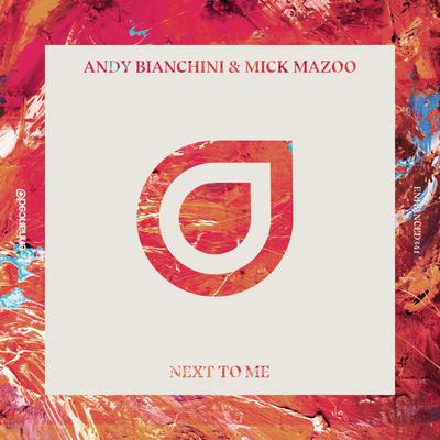 Next To Me (Original Mix) By Andy Bianchini, Mick Mazoo's cover