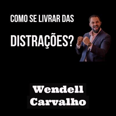 Como Se Livrar das Distrações? By Wendell Carvalho's cover