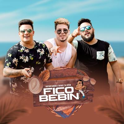 Fico Bebin (feat. Dj Kevin) By Gustavo Moura & Rafael, Dj Kevin's cover