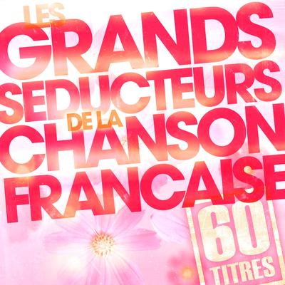 Les Grands Séducteurs De La Chanson Française (60 Titres)'s cover