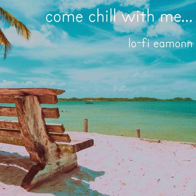 Come Chill With Me... By Lo-Fi Eamonn's cover