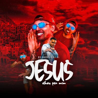Jesus Olhou pra Mim By MC Marks, DJ BL's cover
