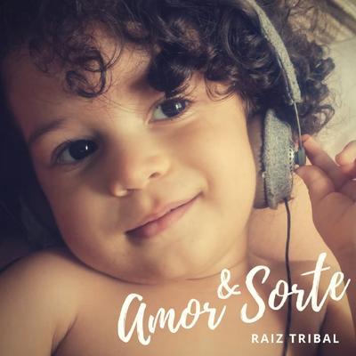 Amor & Sorte By Raiz Tribal, Lucas Lo's cover