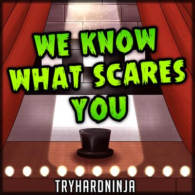 Be Very Afraid By Tryhardninja's cover