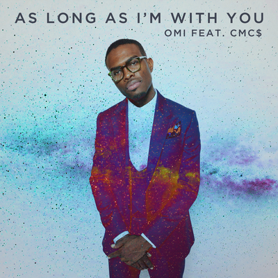 As Long As I'm With You By OMI, CMC$'s cover