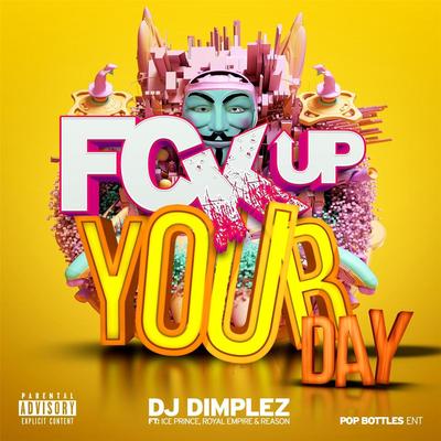 Fck up Your Day (feat. Ice Prince, Reason & Royal Empire) By DJ Dimplez, Ice Prince, Reason, Royal Empire's cover