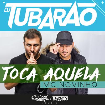 Toca Aquela By Mc Novinho, DJ Tubarão's cover