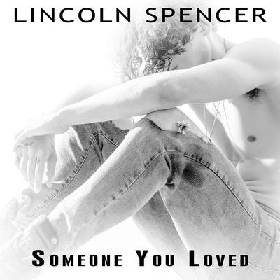 Someone You Loved By Lincoln Spencer's cover