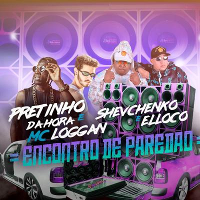 Encontro de Paredão By Shevchenko e Elloco, Pretinho Da Hora, MC Loggan's cover