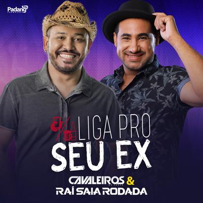 Liga pro Seu Ex By Cavaleiros do Forró, Raí Saia Rodada's cover