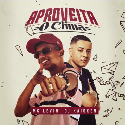 Aproveita o Clima By MC Levin, DJ Kaioken's cover