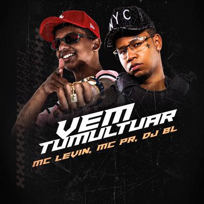 Vem Tumultuar By MC PR, MC Levin, DJ BL's cover