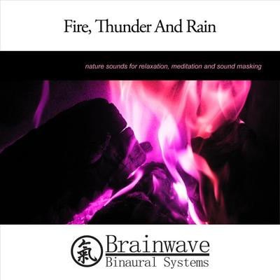 Fire, Thunder and Rain By Brainwave Binaural Systems's cover