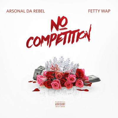 No Competition By Arsonal da Rebel, Fetty Wap's cover