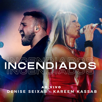Incendiados (Ao Vivo) By Denise Seixas, Kareem Kassab's cover
