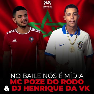 No Baile Nós É Mídia By DJ Henrique da VK, Mc Poze do Rodo's cover