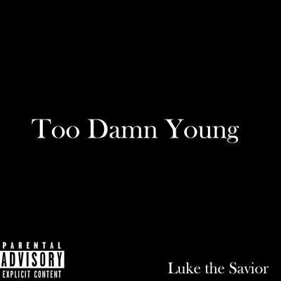 Too Damn Young By Luke the Savior's cover