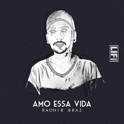 Amo Essa Vida By Raonir Braz's cover