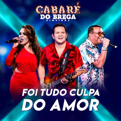 Foi Tudo Culpa do Amor (feat. Carla Maués) (Ao Vivo) By Cabaré do Brega's cover