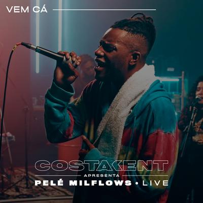 Vem Cá (Live) By Pelé MilFlows, CostaKent's cover