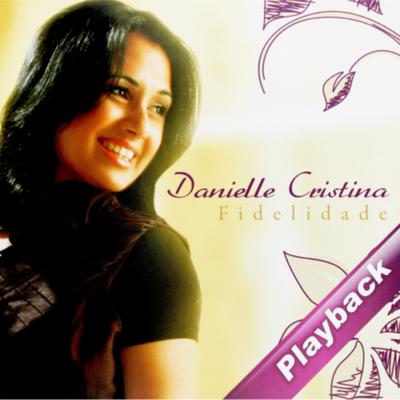 Fidelidade (Playback) By Danielle Cristina's cover